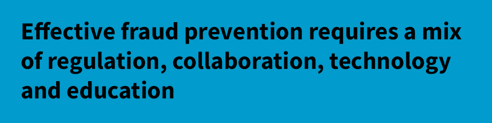 Effective fraud prevention requires a mix of regulation, collaboration, technology and education